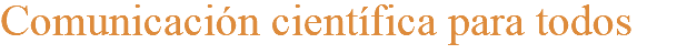 Comunicación científica para todos
