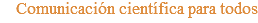 Comunicación científica para todos